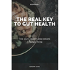 The Real Key To Gut Health: The Gut, Heart and Brain Connection - Paperback