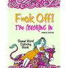 Swear Word Coloring Book: "F*ck Off! I'm Coloring" Adult Self-Help - Paperback