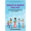 What's Right For Me?: Making decisions in pregnancy and childbirth - Paperback