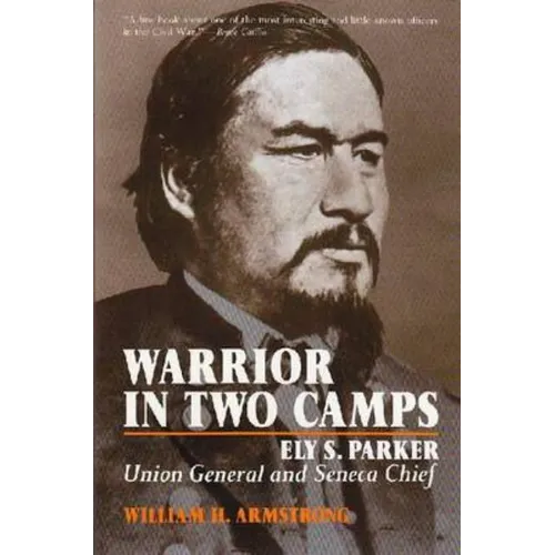 Warrior in Two Camps: Ely S. Parker, Union General and Seneca Chief - Paperback