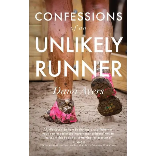 Confessions of an Unlikely Runner: A Guide to Racing and Obstacle Courses for the Averagely Fit and Halfway Dedicated - Paperback