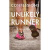 Confessions of an Unlikely Runner: A Guide to Racing and Obstacle Courses for the Averagely Fit and Halfway Dedicated - Paperback