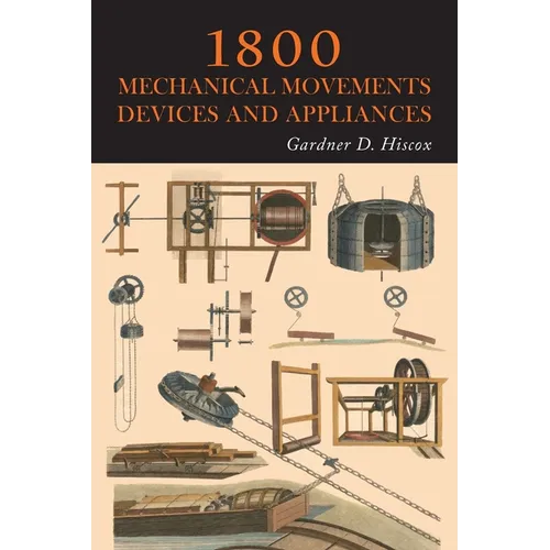1800 Mechanical Movements, Devices and Appliances - Paperback