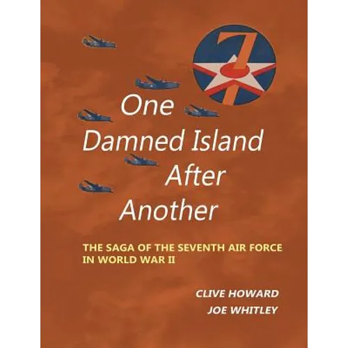 One Damned Island After Another: The Saga of the Seventh Air Force in World War II - Paperback