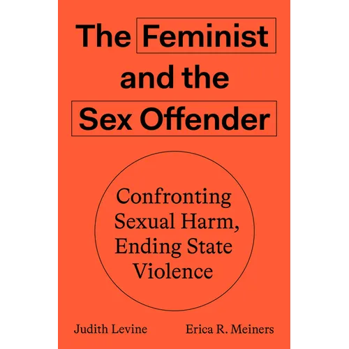 The Feminist and the Sex Offender: Confronting Sexual Harm, Ending State Violence - Paperback