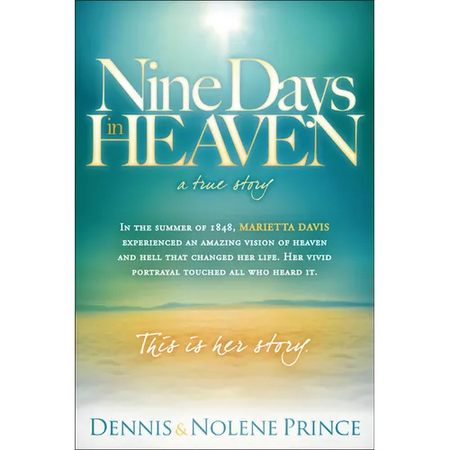 Nine Days in Heaven, a True Story: In the Summer of 1848, Marietta Davis Experienced an Amazing Vision of Heaven and Hell That Changed Her Life. Her V - Paperback