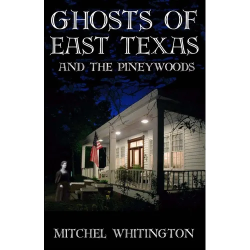 Ghosts of East Texas and the Pineywoods - Paperback