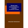 Great Lent: A School of Repentance. Its Meaning for Orthodox Christians - Paperback