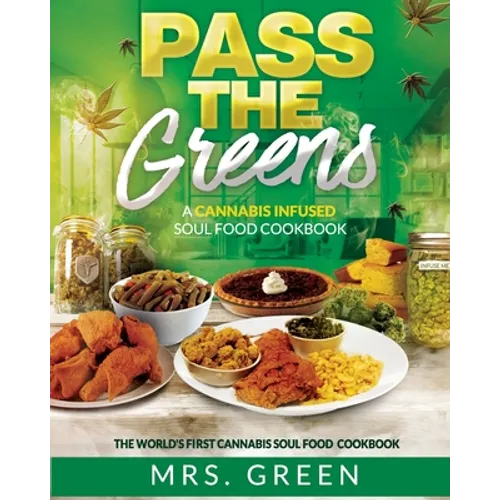 Pass The Greens: A Cannabis Infused Soul Food CookBook - Paperback