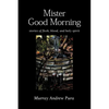Mister Good Morning: Stories of Flesh, Blood and Holy Spirit - Paperback