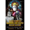 Fierce Ruthless Warriors Who Shaped Ancient History Vol. I: Alexander The Great, Charlemagne, Genghis Khan - Paperback