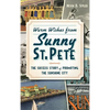 Warm Wishes from Sunny St. Pete: The Success Story of Promoting the Sunshine City - Hardcover