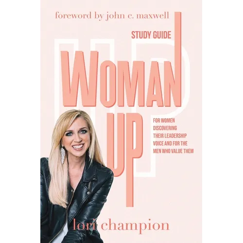 Woman Up - Study Guide: For women discovering their leadership voice and for the men who value them - Paperback
