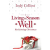 Living the Season Well: Reclaiming Christmas - Paperback