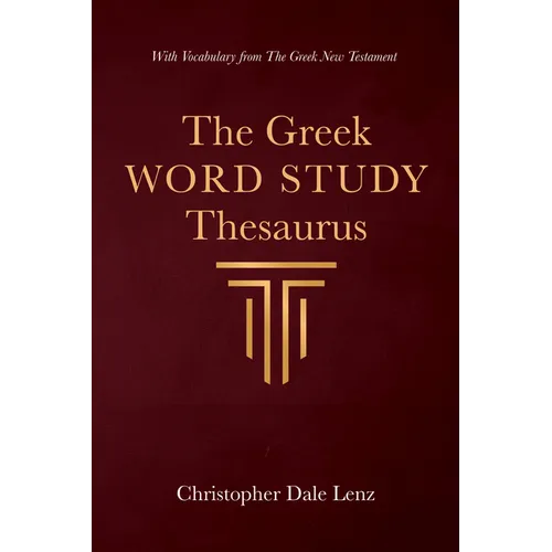 The Greek Word Study Thesaurus: With Vocabulary from the Greek New Testament - Paperback