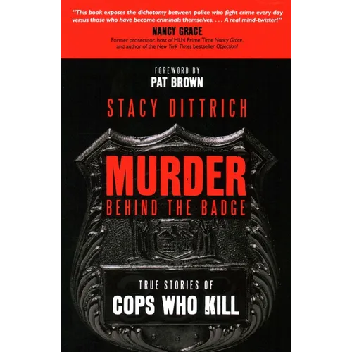 Murder Behind the Badge: True Stories of Cops Who Kill - Hardcover
