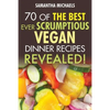 Vegan Cookbooks: 70 of the Best Ever Scrumptious Vegan Dinner Recipes....Revealed! - Paperback