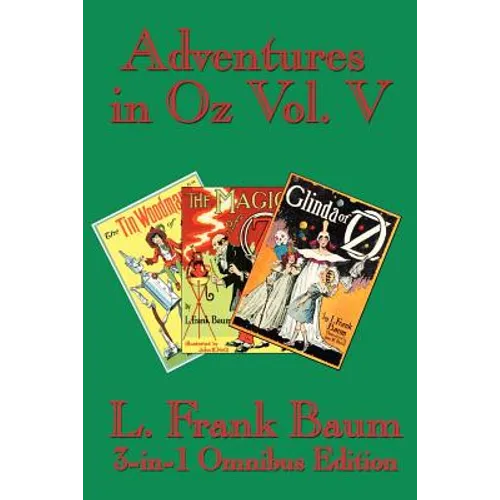 Adventures in Oz Vol. V: The Tin Woodman of Oz, the Magic of Oz, Glinda of Oz - Paperback