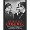 Operation Condor: The History of the Notorious Intelligence Operations Supported by the United States to Combat Communists across South America - Paperback