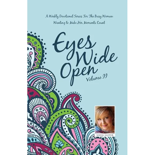 Eyes Wide Open: A Weekly Devotional Series for the Busy Woman Wanting to Make Her Moments Count Volume II - Paperback