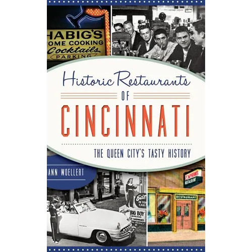 Historic Restaurants of Cincinnati: The Queen City's Tasty History - Hardcover