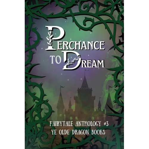 Perchance to Dream: Fairytale Anthology #3 - Paperback