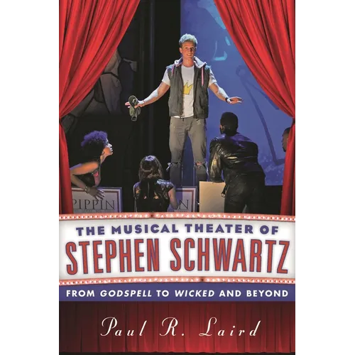 Musical Theater of Stephen Schwartz: From Godspell to Wicked and Beyond - Hardcover