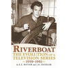 Riverboat: The Evolution of a Television Series, 1959-1961 - Paperback