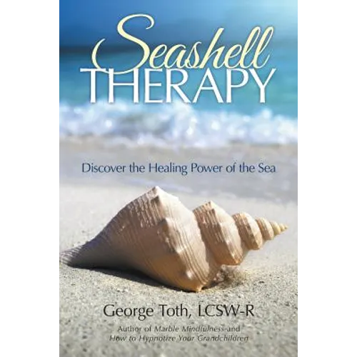 Seashell Therapy: Discover the Healing Power of the Sea - Paperback