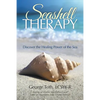 Seashell Therapy: Discover the Healing Power of the Sea - Paperback