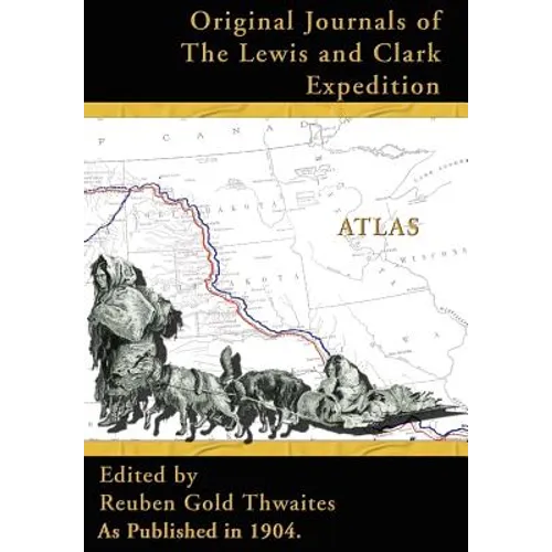 Atlas Accompanying the Original Journals of the Lewis and Clark Expedition: 1804-1806 - Hardcover
