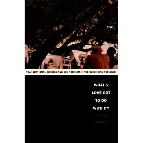 What's Love Got to Do with It?: Transnational Desires and Sex Tourism in the Dominican Republic - Paperback