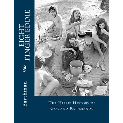 Eight Finger Eddie: The Hippie History of Goa and Kathmandu - Paperback