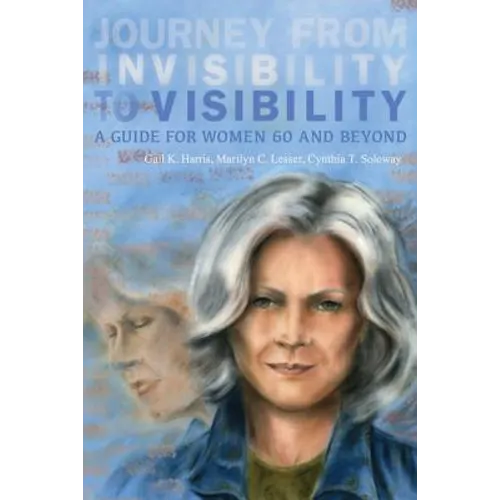 Journey from Invisibility to Visibility: A Guide for Women Sixty and Beyond - Paperback