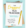 The Empowered ELA Teacher: Be the Teacher You Want to Be, Do Great Work, and Thrive - Paperback