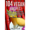 104 Vegan Recipes: The Best Smoothie, Burger, Sandwich & Hummus Recipes for Clean Eating - Paperback