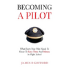 Becoming A Pilot: What Every New Pilot Needs To Know To Save Time And Money In Flight School - Paperback
