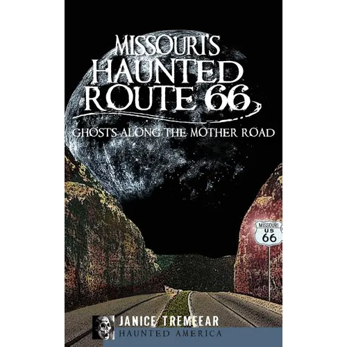 Missouri's Haunted Route 66: Ghosts Along the Mother Road - Hardcover