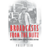Broadcasts from the Blitz: How Edward R. Murrow Helped Lead America Into War - Hardcover