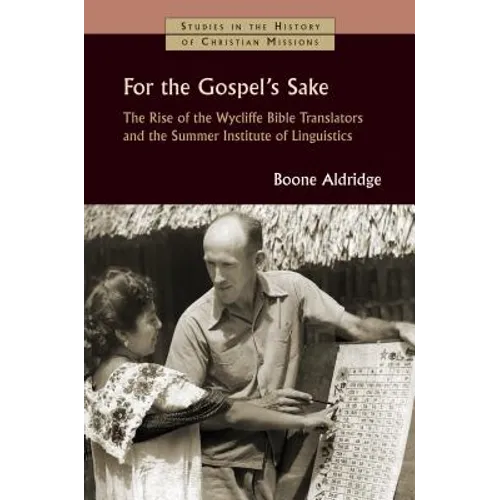 For the Gospel's Sake: The Rise of the Wycliffe Bible Translators and the Summer Institute of Linguistics - Paperback