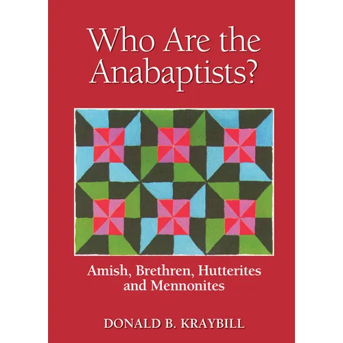 Who Are the Anabaptists?: Amish, Brethren, Hutterites, and Mennonites - Paperback