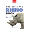 Rhinoceros The Ultimate Rhino Book: Rhinoceros Facts, 100+ Photos, Endangered Species Quiz & Conservation STEM Activities - Hardcover