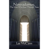 Nostradamus, the Man Who Saw Through Time: A Study of Prophecy, Time, and Esoteric Tradition - Hardcover