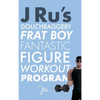 J Ru's Douchbaggery Frat Boy Fantastic Figure Workout Program - Hardcover