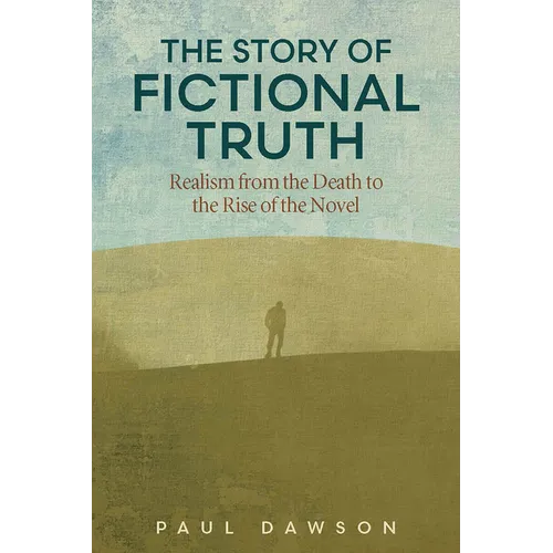 The Story of Fictional Truth: Realism from the Death to the Rise of the Novel - Hardcover