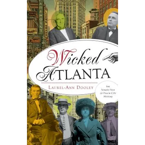 Wicked Atlanta: The Sordid Side of Peach City History - Hardcover