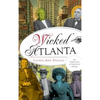 Wicked Atlanta: The Sordid Side of Peach City History - Hardcover