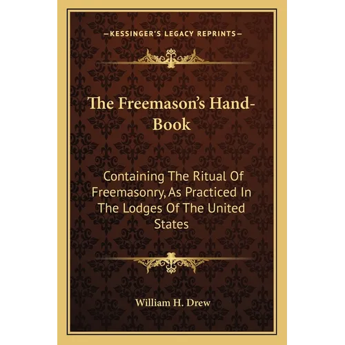 The Freemason's Hand-Book: Containing The Ritual Of Freemasonry, As Practiced In The Lodges Of The United States - Paperback