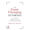 The Game Changing Attorney: How to Land the Best Cases, Stand Out from Your Competition, and Become the Obvious Choice in Your Market - Hardcover