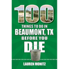 100 Things to Do in Beaumont, Texas, Before You Die - Paperback